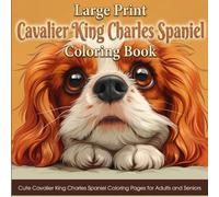 Large Print Cavalier King Charles Spaniel Coloring Book - 40+ Cute Cavalier King Charles Spaniel Coloring Pages for Adults & Seniors: Easy & Relaxing Dog Designs