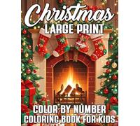 Large Print Christmas Color By Number Coloring Book For Kids: Easy and Fun Holiday Coloring with Santa, Reindeer, Snowmen, Ornaments, Gifts, and Christmas Trees - Perfect for Kids Ages 4-12