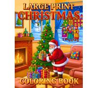 Large Print Christmas Coloring Book: Christmas Coloring Book for Adults Large Print Easy Christmas Trees, Cozy Fireplaces, Holiday Villages, Birds and Seasonal Decorations.