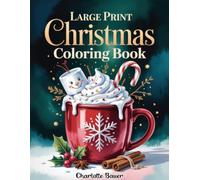 Large Print Christmas Coloring Book: Festive Winter Holiday Pages For Seniors And Adults Seeking Gentle Stress Relief And Peaceful Creative Expression