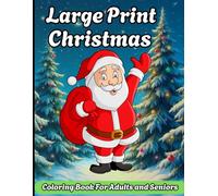 Large Print Christmas Coloring Book For Adults and Seniors: Immerse yourself in of Christmas joy with a variety of holiday scenes, from decorated ... an adult or a teen, this book is perfect