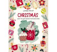Large Print Christmas Dot To Dot Book For Seniors: Connect the Dots for a Joyful Holiday Escape | Christmas Fun Coloring and Activity Book