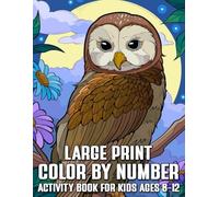 Large Print Color by Number Activity Book for Kids Ages 8-12: Fun and Easy Large-Print Numbered Coloring Pages Featuring Owls, Flowers, and Cozy Nature Scenes
