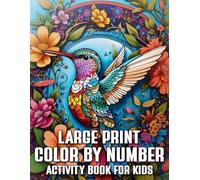 Large Print Color by Number Activity Book for Kids: Fun and Relaxing Large-Print Coloring Pages Featuring Beautiful Birds, Blossoms, and Nature Scenes for Ages 8-12