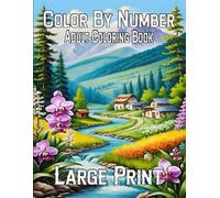 Large Print Color By Number Adult Coloring Book: 100 Large Print Coloring Pages With Butterflies, Animals, Flowers, Nature Scenes, and Holiday Fun - ... Designs for Adults, Seniors, and Beginners