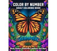 Large Print Color By Number Adult Coloring Book: A Relaxing Large Print Color By Number Coloring Book For Adults With Beautiful Designs Featuring Birds, Flowers, Butterflies, Animals and More