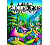 Large Print Color By Number Adult Coloring Book: Easy and Relaxing Large Print Color by Number Designs with 100 Pages of Animals, Flowers, ... and Scenic Landscapes for Adults and Seniors