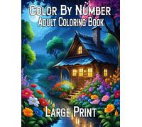 Large Print Color By Number Adult Coloring Book: Easy Color By Number Adults Coloring Book Featuring Flowers, Birds, Autumn Scenes, Butterflies, Animals, and More.