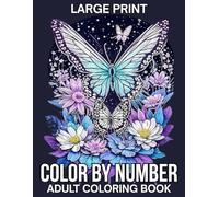 Large Print Color By Number Adult Coloring Book: Large Print Color By Number Coloring Book For Adult With Easy 50 Color By Number Adult Coloring Pages of Butterfly, Birds, Animals and More...