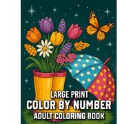 Large Print Color By Number Adult Coloring Book: Relaxing Large Print Color By Number Color By Number Coloring Book for Adults and Seniors with Easy Designs of Birds, Flowers, Seasons, and More