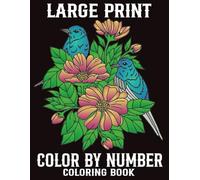 Large Print Color By Number Coloring Book: Easy Large Print Design Color By Number Coloring Book With Flowers, Birds, Butterfly, Nature, Landscapes, ... New Color By Number Men And Women Gift Book )