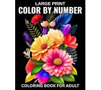 Large Print Color By Number Coloring Book For Adult: Easy Large Print Color By Number Coloring Book For Adult Of Birds, Butterfly, Autumn, Flowers, ... Landscapes, And More... (Easy Coloring Page )