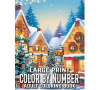 Large Print Color By Number Coloring Book For Adult: Large Print Color By Number Adult Coloring Book with Christmas, Flowers, Birds, Butterflies, Nature, Landscapes, Animals Easy Coloring Pages