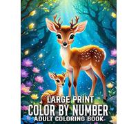 Large Print Color By Number Coloring Book For Adults: Large Print Designs Color By Number Coloring Book For Adult of Flowers, Birds, Butterfly, Nature, Landscapes, Animals And More.