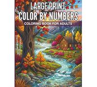 Large Print Color By Numbers Coloring Book For Adults: Simple and Clear Large Print Designs for Adults and Seniors Seeking Artistic Expression with Easy to Read Color Keys and Bold Outlines