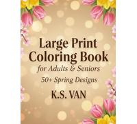 Large Print Coloring Book for Adults and Seniors: Over 50 Simple and Easy Spring Designs with Beautiful Flowers, Gardens, Birds and Nature Scenes for Relaxation and Stress Relief