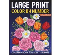 Large Print Coloring Book for Adults & Seniors Color by Number: Easy-to-Read Numbered Pages with Bold Designs | Stress-Free Coloring for Seniors & Adults with Clear, Relaxing Illustrations