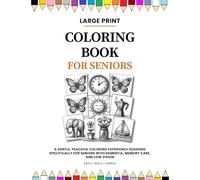 Large Print Coloring Book for Seniors: Easy, Bold, and Simple Designs for Adults with Dementia, Memory Care, and Low Vision: Relaxing Flowers, Animals, and Everyday Objects
