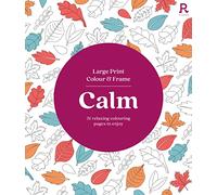 Large Print Colour & Frame - Calm: 31 Relaxing Colouring Pages to Enjoy