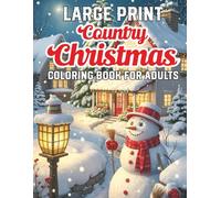 Large Print Country Christmas Coloring Book For Adults: "A Festive Holiday Coloring Journey Through Rustic Countryside Scenes With Santa, Cottages, ... & More - Designed For Relaxation And Joy"