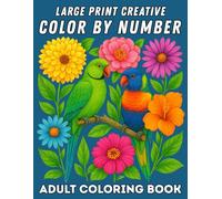 Large Print Creative Color By Number Adult Coloring Book: Inspiring Large Print Color By Number Coloring Book for Adults Featuring Creative Designs of ... & Abstract Patterns for Relaxation and Joy