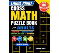 Large Print Cross Math Puzzle Book for Adults: 100 Easy-to-Read Number Puzzles Using Addition, Subtraction, Multiplication & Division