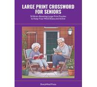 Large Print Crossword for Seniors: 50 Brain-Boosting Large Print Puzzles to Keep Your Mind Sharp and Active