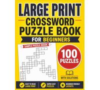 Large Print Crossword Puzzle Book for Beginners: 100 Super Easy Eye-Friendly Puzzles for Adults and Seniors , Big Font, Full Solutions Included