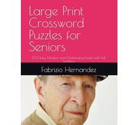 Large Print Crossword Puzzles for Seniors: 100 Easy, Medium and Challenging Puzzles with Full Solutions