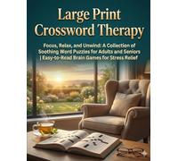Large Print Crossword Therapy: Focus, Relax, and Unwind: A Collection of Soothing Word Puzzles for Adults and Seniors | Easy-to-Read Brain Games for Stress Relief