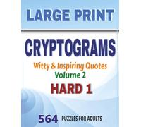 Large Print Cryptogram: Witty & Inspiring Quotes - Volume 2: 564 Witty & Inspiring Quote Cryptogram Puzzles for Adults, Hard 1-Experienced & Challenging Wordplay, Large Print