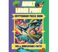 LARGE PRINT CRYPTOGRAMS FOR ADULTS: FUN & UNBELIEVABLE FACTS PUZZLE BOOK