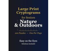 Large Print Cryptograms for Seniors: Nature & The Outdoors - 100 Nature Cryptogram Puzzles, Extra-Large Print, Solutions Included