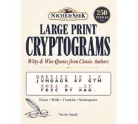 Large Print Cryptograms: Witty & Wise Quotes from Classic Authors: 250 Puzzles from Mark Twain, Oscar Wilde, Ben Franklin, Shakespeare and Timeless Proverbs, with Hints and Full Solutions