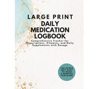 Large Print Daily Medication Logbook: Comprehensive Tracker for Prescriptions, Vitamins, and Daily Supplements