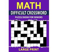 Large Print Difficult Math Crossword Puzzle Book For Seniors: Large Print, High-Difficulty Math Crossword Puzzles Designed for Senior Puzzle Lovers