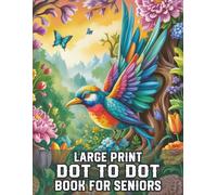 Large Print Dot To Dot Book For Seniors: Easy Large Print Dot-to-Dot Puzzles for Seniors and Adults with Cute Animals, Flowers, Sea Life, Butterflies, and Calming Designs