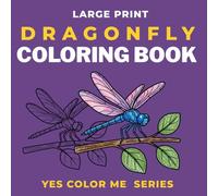 Large Print Dragonfly Coloring Book For Adults | 8.5 x 8.5 In Paperback | Relaxation And Stress Relief Coloring Book For Adults: Bold and Easy with Simple, Botanical, Patterns and Cartoon Style Pages