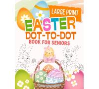 Large Print Easter Dot To Dot Book For Seniors: Very Easy Large Print Dot To Dot For Older kids, Seniors, Adults & Beginners (Easter Basket Stuffers)