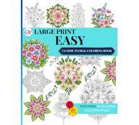 Large Print Easy Classic Floral Coloring Book: 31 Vintage Flower Designs for Seniors and Beginners, Simple and Bold Traditional Floral Patterns for Stress Relief and Relaxation