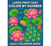Large Print Easy Color By Number Adult Coloring Book: Simple and Relaxing Color By Number Coloring Pages of Flowers, Birds, and Nature Scenes for Adults and Seniors