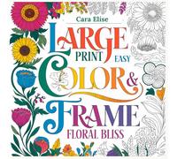 Large Print Easy Color & Frame - Floral Bliss (Adult Coloring Book): 54 Relaxing Flower Designs | Black & White Line Art | 8.5"x8.5" Stress Relief Coloring Book for Adults & Seniors