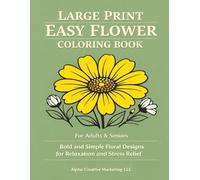 Large Print Easy Flower Coloring Book for Adults & Seniors: Bold and Simple Floral Designs for Relaxation and Stress Relief