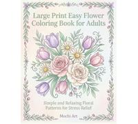 Large Print Easy Flower Coloring Book for Adults: Simple and Relaxing Floral Patterns for Stress Relief