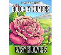 Large Print Easy Flowers Color By Number: New Large Print Beautiful Flowers 35 Designs for Relaxation and Stress Relief