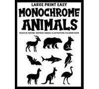 Large Print Easy Monochrome Animals: Peaceful Nature-Inspired Animal Illustrations Coloring Book for Adults (Use Just One Color!)