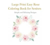 Large Print Easy Rose Coloring Book for Seniors: Simple & Relaxing Designs