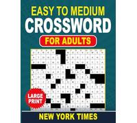 Large Print Easy To Medium New York Times Crossword For Adults: Easy-to-read large print with balanced, easy-to-medium clueing, sharpen your mind and relax your brain