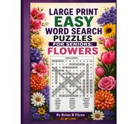 LARGE PRINT EASY WORD SERCH PUZZLES FOR SENIORS: FLOWERS: FEATURING 2,000 SEARCH WORDS FOR COGNITIVE RELAXING FUN FOR SENIORS