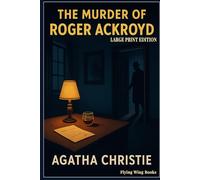 LARGE PRINT EDITION : The Murder of Roger Ackroyd by Agatha Christie: The Ultimate Hercule Poirot Detective Classic - A Comfortable-Reading 15pt Crime ... Dark Secrets, and a Game-Changing Reveal